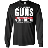 Pro Gun Shirt - If You Don't Like Guns You Won't Like Me Long Sleeve Tee