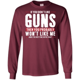 Pro Gun Shirt - If You Don't Like Guns You Won't Like Me Long Sleeve Tee
