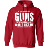 Pro Gun Shirt - If You Don't Like Guns You Won't Like Me Hoodie 8 oz.