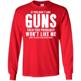 Pro Gun Shirt - If You Don't Like Guns You Won't Like Me Long Sleeve Tee