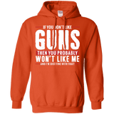 Pro Gun Shirt - If You Don't Like Guns You Won't Like Me Hoodie 8 oz.