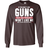 Pro Gun Shirt - If You Don't Like Guns You Won't Like Me Long Sleeve Tee