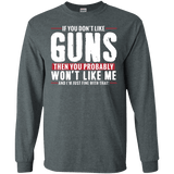 Pro Gun Shirt - If You Don't Like Guns You Won't Like Me Long Sleeve Tee