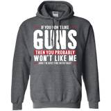 Pro Gun Shirt - If You Don't Like Guns You Won't Like Me Hoodie 8 oz.