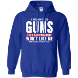 Don't Like Guns You Won't Like Me Hoodie