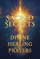 Sacred Secrets of Divine Healing Prayers