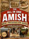 The All in One Amish Meat Preservation Guide: Time-Honored Techniques for a Self-Sufficient Pantry