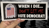 Don't Let Me Vote Democrat Sticker