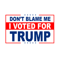 Don't Blame Me, I VOTED for TRUMP Sticker