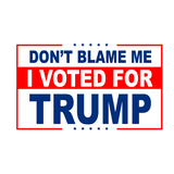 Don't Blame Me, I VOTED for TRUMP Sticker [SE]