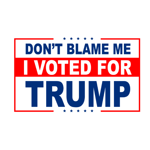 Don't Blame Me, I VOTED for TRUMP Sticker [SE]