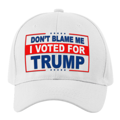 Don't Blame Me, I Voted For Trump Hat [SE]