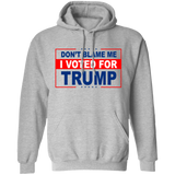 Don't Blame Me I Voted for Trump Pullover Hoodie [SE]