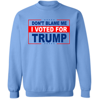 Don't Blame Me I Voted for Trump Crewneck Pullover Sweatshirt [SE]