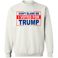 Don't Blame Me I Voted for Trump Crewneck Pullover Sweatshirt [SE]