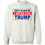 Don't Blame Me I Voted for Trump Crewneck Pullover Sweatshirt [SE]