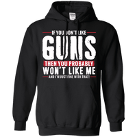 Pro Gun Shirt - If You Don't Like Guns You Won't Like Me Hoodie 8 oz. [SE]