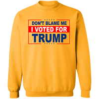 Don't Blame Me I Voted for Trump Crewneck Pullover Sweatshirt [SE]