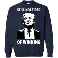 Still Not Tired Of Winning Trump Sweatshirt