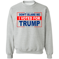 Don't Blame Me I Voted for Trump Crewneck Pullover Sweatshirt [SE]