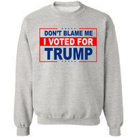 Don't Blame Me I Voted for Trump Crewneck Pullover Sweatshirt [SE]