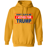 Don't Blame Me I Voted for Trump Pullover Hoodie [SE]
