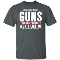 Pro Gun Shirt - If You Don't Like Guns You Won't Like Me Tee [SE]