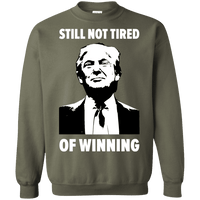 Still Not Tired Of Winning Trump Sweatshirt