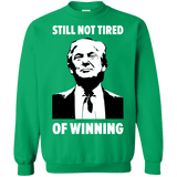 Still Not Tired Of Winning Trump Sweatshirt