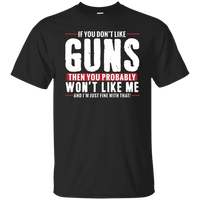 Pro Gun Shirt - If You Don't Like Guns You Won't Like Me Tee [SE]
