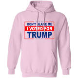 Don't Blame Me I Voted for Trump Pullover Hoodie [SE]