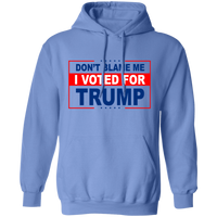 Don't Blame Me I Voted for Trump Pullover Hoodie [SE]