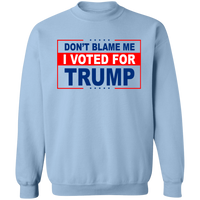 Don't Blame Me I Voted for Trump Crewneck Pullover Sweatshirt [SE]