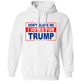 Don't Blame Me I Voted for Trump Pullover Hoodie [SE]