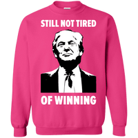 Still Not Tired Of Winning Trump Sweatshirt