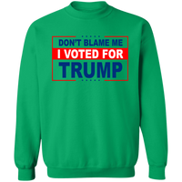 Don't Blame Me I Voted for Trump Crewneck Pullover Sweatshirt [SE]
