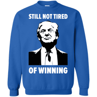 Still Not Tired Of Winning Trump Sweatshirt