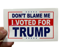 Don't Blame Me, I VOTED for TRUMP Sticker